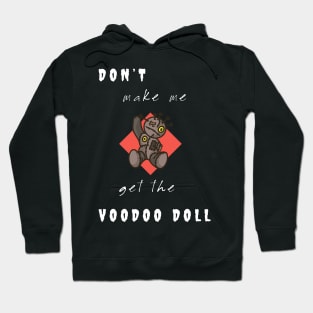 Don't make me get the Voodoo Doll Hoodie